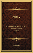 Tracts V1: Philological, Critical, and Miscellaneous (1790)