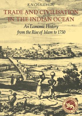 Trade and Civilisation in the Indian Ocean - Chaudhuri, K N