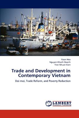 Trade and Development in Contemporary Vietnam - Heo, Yoon, and Khanh Doanh, Nguyen, and Nhuan Kien, Tran