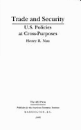 Trade and Security: U. S. Policies at Cross-Purposes