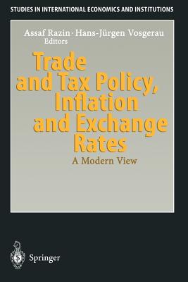 Trade and Tax Policy, Inflation and Exchange Rates: A Modern View - Razin, Assaf (Editor), and Vosgerau, Hans-Jrgen (Editor)