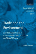 Trade and the Environment: Fundamental Issues in International and WTO Law, and Legal Theory