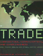 Trade: Commodities, Communication, and Consciousness - Seelig, Thomas (Editor), and Stahel, Urs (Editor), and Jaeggi, Martin (Editor)