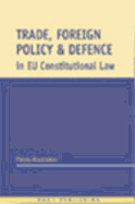 Trade, Foreign Policy and Defence in Eu Constitutional Law: The Legal Regulation of Sanctions, Exports of Dual-Use Goods and Armaments