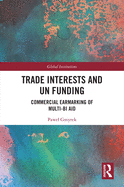 Trade Interests and UN Funding: Commercial Earmarking of Multi-bi Aid