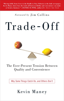 Trade-Off: Why Some Things Catch On, and Others Don't - Maney, Kevin, and Collins, Jim (Foreword by)