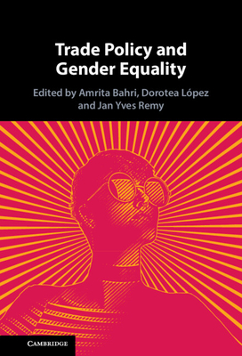Trade Policy and Gender Equality - Bahri, Amrita (Editor), and Lpez, Dorotea (Editor), and Remy, Jan (Editor)