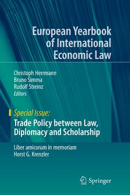 Trade Policy Between Law, Diplomacy and Scholarship: Liber Amicorum in Memoriam Horst G. Krenzler - Herrmann, Christoph (Editor), and Simma, Bruno (Editor), and Streinz, Rudolf (Editor)