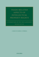 Trade Related Aspects of Intellectual Property Rights: A Commentary on the TRIPS Agreement