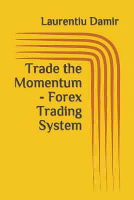 Trade the Momentum - Forex Trading System - Damir, Laurentiu