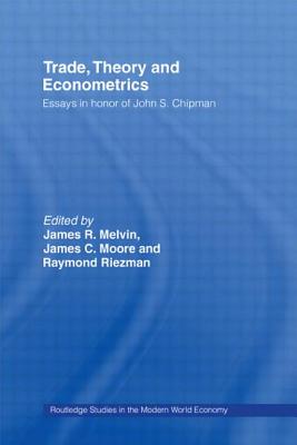 Trade, Theory and Econometrics - Melvin, James R (Editor), and Moore, James C (Editor), and Riezman, Raymond G (Editor)