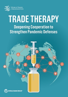 Trade Therapy: Deepening Cooperation to Strengthen Pandemic Defenses - Organization, World Trade, and World Bank