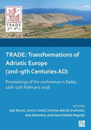 Trade: Transformations of Adriatic Europe (2nd-9th Centuries Ad): Proceedings of the Conference in Zadar, 11th-13th February 2016
