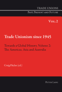 Trade Unionism Since 1945: Towards a Global History. Volume 2: The Americas, Asia and Australia