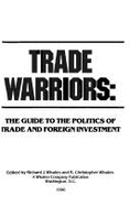 Trade Warriors: The Guide to the Politics of Trade and Foreign Investment