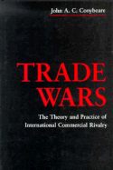 Trade Wars: The Theory and Practice of International Commercial Rivalry