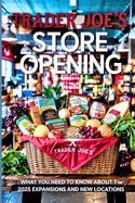 Trader Joe's Store Opening: What You Need to Know About the 2025 Expansions and New Locations