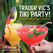 Trader Vic's Tiki Party!: Cocktails and Food to Share with Friends [a Cookbook]