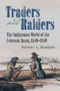 Traders and Raiders: The Indigenous World of the Colorado Basin, 1540-1859