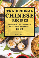 Tradicional Chinese Recipes 2022: Delicious and Authentic Recipes for Beginners