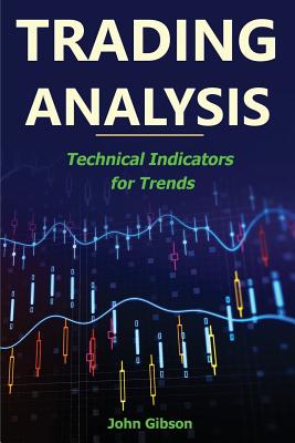 Trading Analysis: Technical Analysis Trend Indicators - Gibson, John, Dr.