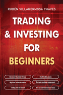 Trading and Investing for Beginners: Stock Trading Basics, High level Technical Analysis, Risk Management and Trading Psychology