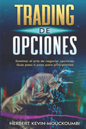 Trading De Opciones: Dominar el arte de negociar opciones, Gua paso a paso para principiantes