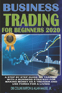 Trading for Beginners 2020: A step by step guide on trading with a business strategy for making money as a trader and use forex for a living