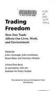 Trading Freedom: How Free Trade Affects Our Lives, Work, and Environment - Cavanagh, John (Editor), and Melanke (Editor), and Baker, Karen (Editor)