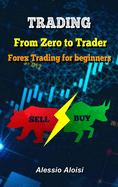 Trading: From Zero to Trader, The best simple guide for forex trading, investing for beginners, + Bonus: day trading strategies