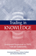 Trading in Knowledge: "Development Perspectives on Trips, Trade and Sustainability"