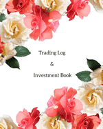 Trading Log and Investment Book: Day Trading Log- Stock Trading Activities -Trade Notebook- Traders Dairy For traders of stocks, options, Futures, Forex and many more