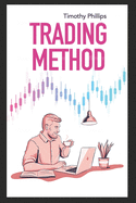 Trading method: A mentoring guide of how to improve your trading skills. Essential stock market strategies that work