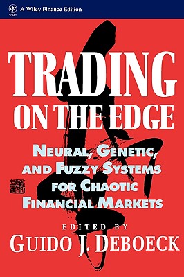 Trading on the Edge: Neural, Genetic, and Fuzzy Systems for Chaotic Financial Markets - Deboeck, Guido J (Editor)