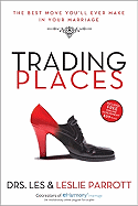 Trading Places: The Best Move You'll Ever Make in Your Marriage - Parrott, Les, Dr., and Parrott, Leslie, Dr.