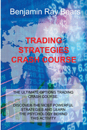 Trading Strategies Crash Course: The Ultimate Options Trading Crash Course. Discover the Most Powerful Strategies and Learn the Psychology Behind This Activity