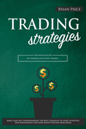 TRADING strategies: This book includes Day Trading and Options Trading. Make cash and understanding the best strategies to start investing, risk management and make passive income from home.