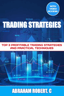 Trading Strategies: Top 3 Profitable Trading Strategies and Practical Techniques (With Video Access)