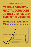 Trading Strategy: Fractal Corridors on the Futures, CFD and Forex Markets, Four Basic ST Patterns, 800% or More in Two Month