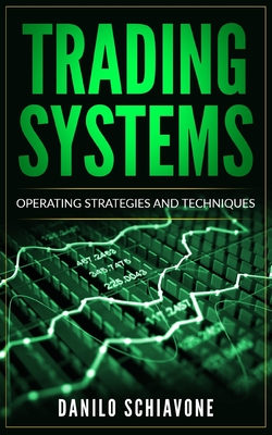 Trading Systems: Operating Strategies and Techniques - Schiavone, Danilo