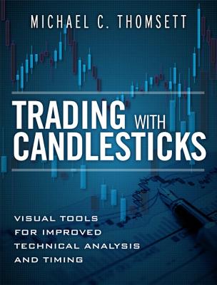 Trading with Candlesticks: Visual Tools for Improved Technical Analysis and Timing (paperback) - Thomsett, Michael C.