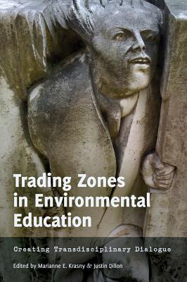 Trading Zones in Environmental Education: Creating Transdisciplinary Dialogue - Dillon, Justin, and Russell, Constance, and Krasny, Marianne E (Editor)