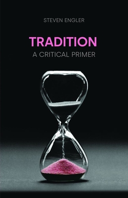 Tradition: A Critical Primer - Engler, Steven