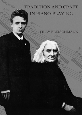 Tradition and Craft in Piano-Playing: By Tilly Fleischmann - Fleischmann, Ruth (Editor), and Buckley, John (Editor)