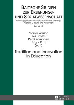 Tradition and Innovation in Education - Liimets, Airi (Editor), and Veisson, Marika (Editor), and Kansanen, Pertti (Editor)