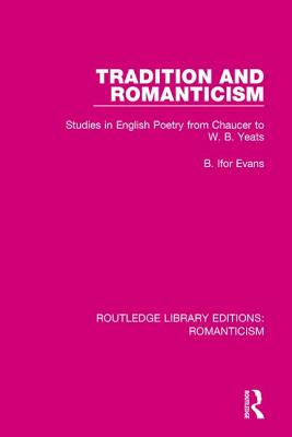 Tradition and Romanticism: Studies in English Poetry from Chaucer to W. B. Yeats - Evans, B Ifor