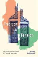 Tradition and Tension: The Presbyterian Church in Canada, 1945-1985 Volume 102