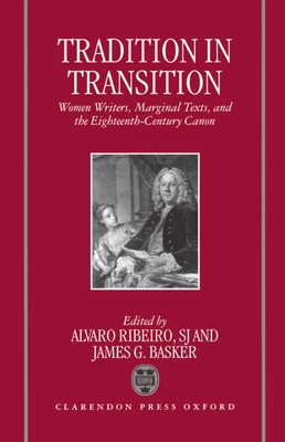 Tradition in Transition: Women Writers, Marginal Texts, and the Eighteenth-Century Canon - Ribeiro, Alvaro, Sj (Editor), and Basker, James G (Editor)