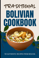 Traditional Bolivian Cookbook: 50 Authentic Recipes from Bolivia