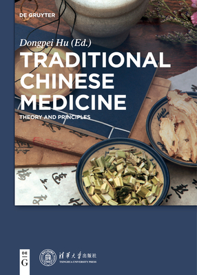 Traditional Chinese Medicine: Theory and Principles - Hu, Dongpei (Editor), and Tsinghua University Press (Contributions by)